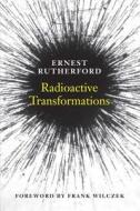 Radioactive Transformation di Ernest Rutherford edito da Yale University Press