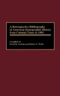 A Retrospective Bibliography of American Demographic History from Colonial Times to 1983 di David R. Gerhan, Robert Wells edito da Greenwood Press