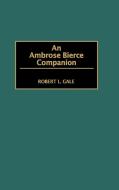 An Ambrose Bierce Companion di Robert L. Gale edito da Greenwood Press