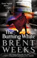 The Burning White di Brent Weeks edito da ORBIT