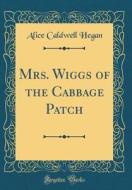 Mrs. Wiggs of the Cabbage Patch (Classic Reprint) di Alice Caldwell Hegan edito da Forgotten Books