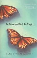 To Come and Go Like Magic di Katie Pickard Fawcett edito da Yearling Books