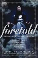 Foretold: 14 Stories of Prophecy and Prediction di Carrie Ryan edito da EMBER