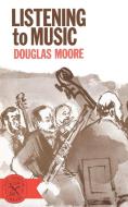 Listening to Music di Douglas Moore edito da W. W. Norton & Company