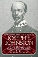 Joseph E, Johnston: A Civil War Biography di Craig L. Symonds edito da W W NORTON & CO