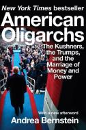 American Oligarchs: The Kushners, the Trumps, and the Marriage of Money and Power di Andrea Bernstein edito da W W NORTON & CO