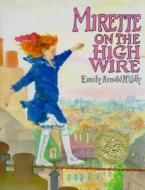Mirette on the High Wire di Emily Arnold Mccully edito da G P PUTNAM