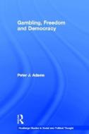Gambling, Freedom and Democracy di Peter J. Adams edito da Routledge