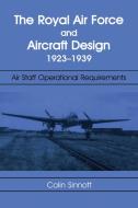 The RAF and Aircraft Design: Air Staff Operational Requirements 1923-1939 di Colin S. Sinnott edito da ROUTLEDGE