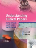Understanding Clinical Papers di David Bowers, Allan House, David Owens edito da John Wiley And Sons Ltd