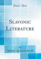 Slavonic Literature (Classic Reprint) di William Richard Morfill edito da Forgotten Books