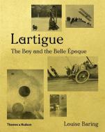 Lartigue: The Boy and the Belle Époque di Louise Baring edito da THAMES & HUDSON