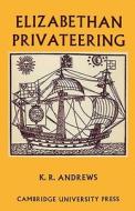 Elizabethan Privateering di Kenneth R. Andrews edito da Cambridge University Press