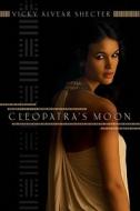 Cleopatra's Moon di Vicky Alvear Shecter edito da SCHOLASTIC