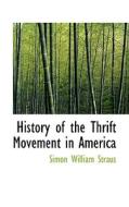 History Of The Thrift Movement In America di Simon William Straus edito da Bibliolife