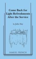 Come Back For Light Refreshments After The Service di Julie Day edito da Samuel French Inc