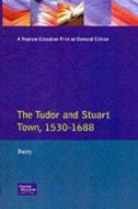 The Tudor and Stuart Town 1530 - 1688 di J. Barry edito da Taylor & Francis Ltd