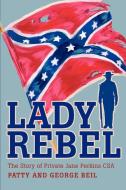 Lady Rebel: The Story of Private Jane Perkins CSA di Patty Beil, George Beil edito da AUTHORHOUSE