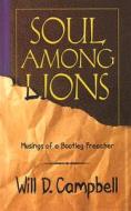 Soul Among Lions: Musings of a Bootleg Preacher di Will D. Campbell edito da WESTMINSTER PR