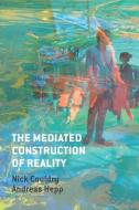 The Mediated Construction of Reality di Nick Couldry edito da Polity Press