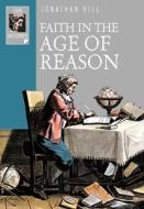 Faith In The Age Of Reason di Professor Jonathan Hill edito da Lion Hudson Plc