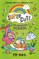 Super Cute - The Adventure School di Pip Bird edito da HarperCollins Publishers