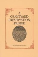 A Graveyard Preservation Primer di Lynette Strangstad edito da Altamira Press,u.s.