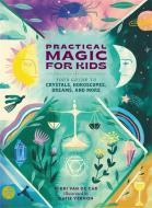 Practical Magic for Kids: Your Guide to Crystals, Horoscopes, Dreams, and More di Nikki van de Car edito da RUNNING PR KIDS