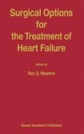Surgical Options for the Treatment of Heart Failure di Roy G. Masters edito da Springer Netherlands