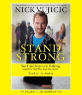 Stand Strong: You Can Overcome Bullying (and Other Stuff That Keeps You Down) di Nick Vujicic edito da Random House Audio Publishing Group