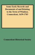Some Early Records and Documents of and Relating to the Town of Windsor, Connecticut, 1639-1703 di Connecticut Historical Society edito da Clearfield