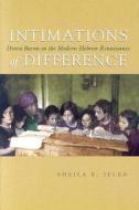 Intimations of Difference: Dvora Baron in the Modern Hebrew Renaissance di Sheila Jelen edito da SYRACUSE UNIV PR