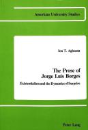 The Prose of Jorge Luis Borges di Ion Agheana edito da Peter Lang Publishing Inc