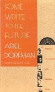 Some Write to the Future di Ariel Dorfman edito da Duke University Press