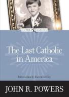 The Last Catholic in America di John R. Powers edito da Loyola Press
