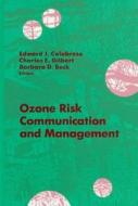 Ozone Risk Communication And Management di Edward J. Calabrese edito da Taylor & Francis Inc