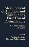 Measurement of Audition and Vision in the First Year of Postnatal Life di Gilbert Gottlieb, Norman A. Krasnegor, Unknown edito da Ablex Publishing Corp.