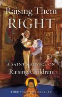 Raising Them Right di Saint Feofan edito da Conciliar Press