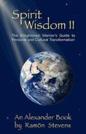 Spirit Wisdom II: The Enlightened Warrior's Guide to Personal and Cultural Transformation di Ramon Stevens edito da Pepperwood Press