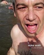 Mike Watt: On and Off Bass di Mike Watt edito da Three Rooms Press