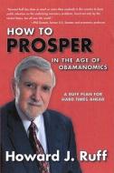 How to Prosper in the Age of Obamanomics: A Ruff Plan for Hard Times Ahead di Howard J. Ruff edito da Saratoga Publishing