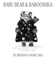 Baby Bear & Babooshka di Brandon Omari Lake edito da Brandon Omari Lake