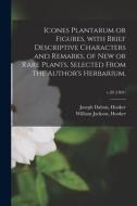 ICONES PLANTARUM OR FIGURES, WITH BRIEF di JOSEPH DALTO HOOKER edito da LIGHTNING SOURCE UK LTD