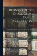 Reunion of the Chase-Chace Family Association ..; Volume 1 edito da LEGARE STREET PR