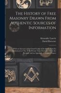 The History of Free Masonry Drawn From Authentic Sources of Information: With an Account of the Grand Lodge of Scotland, From Its Institution in 1736, di David Brewster, Alexander Lawrie edito da LEGARE STREET PR