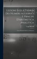 Lezioni sulla teoria dei numeri algebrici e prncipi d'aritmetica analitica; corso d'analisi 1920-21, 20 semestre di Luigi Bianchi edito da LEGARE STREET PR