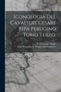 Iconologia Del Cavaliere Cesare Ripa Perugino Tomo Terzo. di D. Raimondo Sangro edito da LEGARE STREET PR