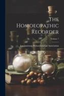 The Homoeopathic Recorder; Volume 7 edito da LEGARE STREET PR