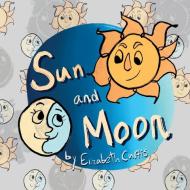 Sun and Moon / Sol y Luna di Elizabeth Curtis edito da Indy Pub