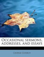 Occasional sermons, addresses, and essays di George Conroy edito da BiblioLife